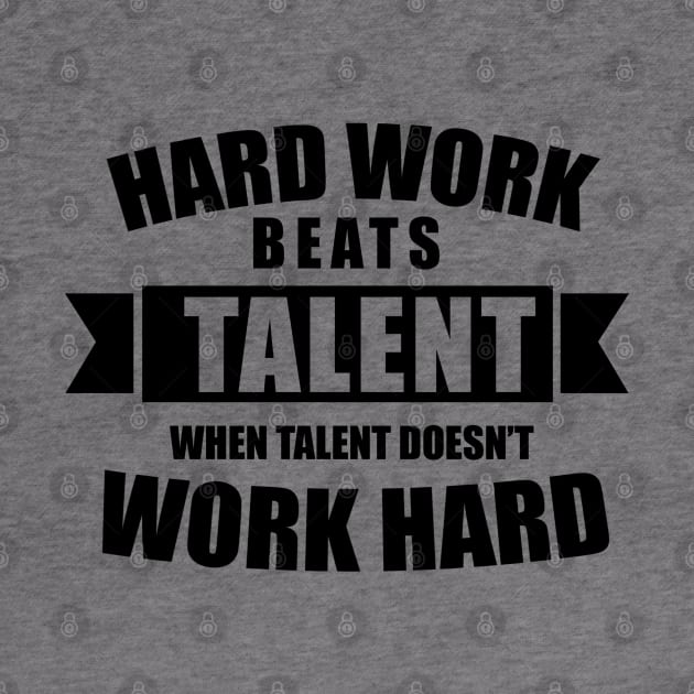 Hard work beats talent when talent doesn't work hard by KA Creative Design